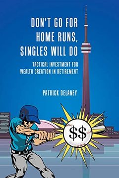 portada Don'T go for Home Runs, Singles Will do: Tactical Investment for Wealth Creation in Retirement (in English)