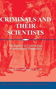 portada Criminals and Their Scientists: The History of Criminology in International Perspective (Publications of the German Historical Institute) (en Inglés)