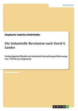 portada Die Industrielle Revolution Nach David s. Landes: Technologischer Wandel und Industrielle Entwicklung in Westeuropa von 1750 bis zur Gegenwart (en Alemán)