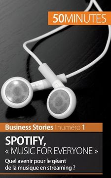 portada Spotify: "Music for everyone" Quel avenir pour le géant de la musique en streaming ? (en Francés)