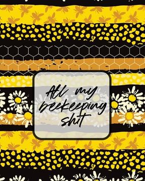 portada All My Beekeeping Shit: A Beekeeping Log Book (in English)