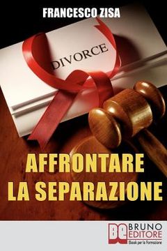 portada Affrontare la Separazione: Come Districarsi tra Questioni Legali e Affidamento dei Figli nell'Affrontare Separazione e Divorzio (en Italiano)