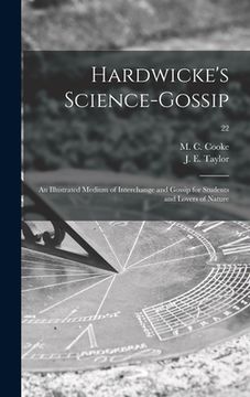 portada Hardwicke's Science-gossip: an Illustrated Medium of Interchange and Gossip for Students and Lovers of Nature; 22 (in English)