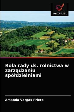 portada Rola rady ds. rolnictwa w zarządzaniu spóldzielniami (en Polaco)