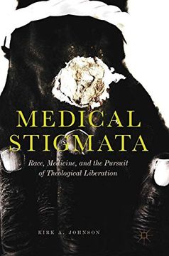 portada Medical Stigmata: Race, Medicine, and the Pursuit of Theological Liberation (in English)
