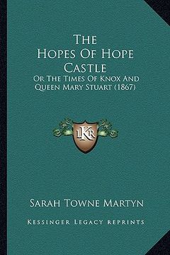 portada the hopes of hope castle: or the times of knox and queen mary stuart (1867)