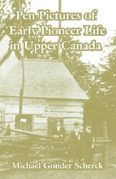 portada pen pictures of early pioneer life in upper canada (en Inglés)