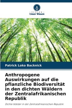 portada Anthropogene Auswirkungen auf die pflanzliche Biodiversität in den dichten Wäldern der Zentralafrikanischen Republik (en Alemán)