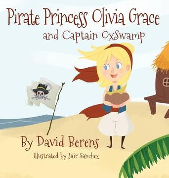 Pirate Princess Olivia Grace and Captain Oxswamp (en Inglés)