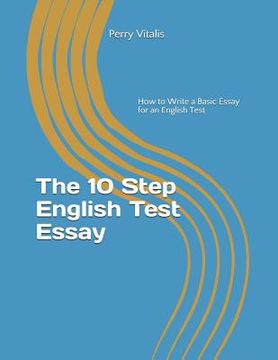 portada The 10 Step English Test Essay: How to Write a Basic Essay for an English Test (in English)