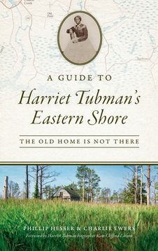 portada Guide to Harriet Tubman's Eastern Shore: The Old Home Is Not There (in English)