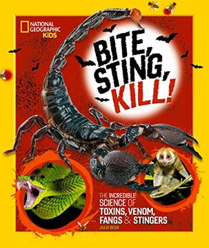 portada Bite, Sting, Kill: The Incredible Science of Toxins, Venom, Fangs, and Stingers 