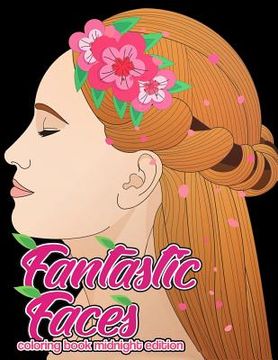 portada Fantastic Faces Coloring Book Midnight Edition: Featuring 30 Flower Girls, Boss Babes, Kawaii Cuties and Women Around the World on Black Background Co (en Inglés)