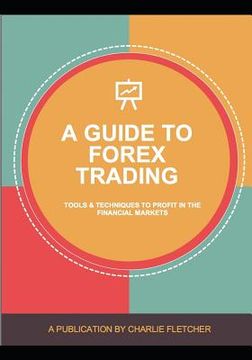 portada A guide to Forex trading: Tools and techniques to profit in the financial markets (en Inglés)