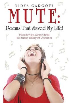 portada Mute: Poems That Saved My Life!: Poems by Vidya Gargote during Her Journey Battling with Depression (en Inglés)