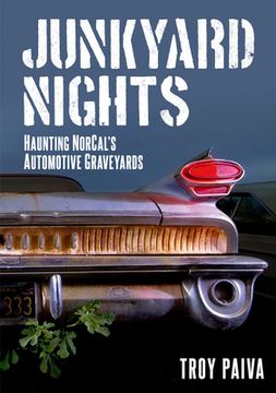portada Junkyard Nights: Haunting Norcal s Automotive Graveyards (America Through Time) (en Inglés)
