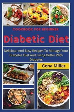 portada Cookbook for beginner Diabetic Diet: Delicious And Easy Recipes To Manage Your Diabetes Diet And Living Better With Diabetes (en Inglés)
