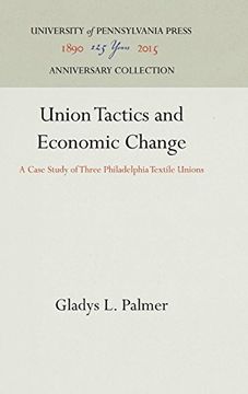 portada Union Tactics and Economic Change: A Case Study of Three Philadelphia Textile Unions (Industrial Research Department, Wharton School of Finance an) (en Inglés)