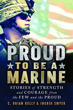 portada Proud to Be a Marine: Stories of Strength and Courage from the Few and the Proud