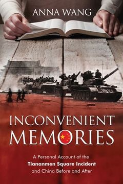 portada Inconvenient Memories: A Personal Account of the Tiananmen Square Incident and China Before and After (en Inglés)