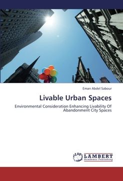 portada Livable Urban Spaces: Environmental Consideration Enhancing Livability Of Abandonment City Spaces