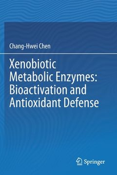 portada Xenobiotic Metabolic Enzymes: Bioactivation and Antioxidant Defense (en Inglés)