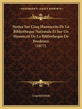 portada Notice Sur Cinq Manuscrits De La Bibliotheque Nationale Et Sur Un Manuscrit De La Bibliotheque De Bordeaux (1877) (in French)