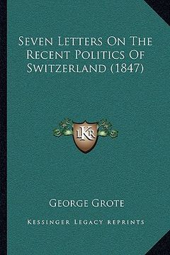 portada seven letters on the recent politics of switzerland (1847) (in English)