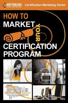 portada How To Market Your Certification Program: Proven Tactics For Getting More Certificants (en Inglés)