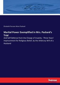 portada Marital Power Exemplified in Mrs. Packard's Trial: And Self-Defence from the Charge of Insanity - Three Years' Imprisonment for Religious Belief, by t (en Inglés)