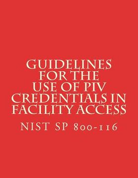 portada Guidelines for the Use of PIV Credentials in Facility Access: NiST SP 800-116 (en Inglés)