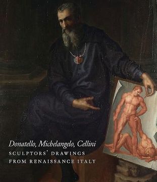 portada Donatello, Michelangelo, Cellini: Sculptors' Drawings from Renaissance Italy (en Inglés)