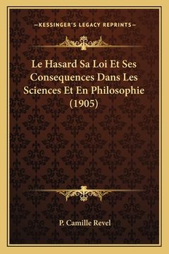 portada Le Hasard Sa Loi Et Ses Consequences Dans Les Sciences Et En Philosophie (1905) (en Francés)