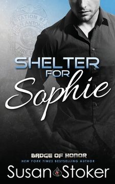portada Shelter for Sophie: Volume 8 (Badge of Honor: Texas Heroes) (en Inglés)