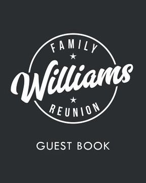 portada Williams Family Reunion: Last Name Family Reunion Guest Sign-In Book (Family Reunion Keepsakes) (en Inglés)