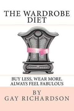 portada The Wardrobe Diet: Using the art of dressing to motivate you to maintain the same size (en Inglés)