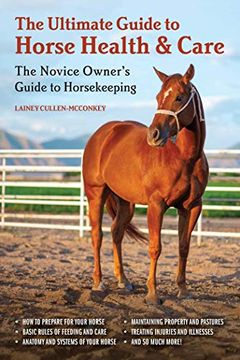 portada The Ultimate Guide to Horse Health & Care: The Novice Owner'S Guide to Horsekeeping (en Inglés)