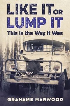 portada Like It or Lump It: This is the Way It Was (in English)