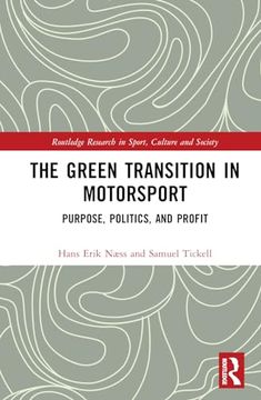 portada The Green Transition in Motorsport: Purpose, Politics, and Profit (Routledge Research in Sport, Culture and Society)