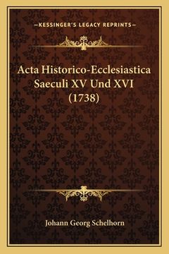 portada Acta Historico-Ecclesiastica Saeculi XV Und XVI (1738) (in German)