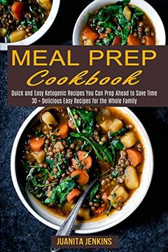 portada Meal Prep Cookbook: Quick and Easy Ketogenic Recipes you can Prep Ahead to Save Time (30 + Delicious Easy Recipes for the Whole Family) 