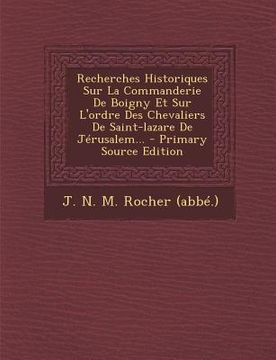 portada Recherches Historiques Sur La Commanderie De Boigny Et Sur L'ordre Des Chevaliers De Saint-lazare De Jérusalem... (en Francés)