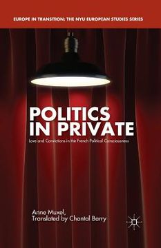 portada Politics in Private: Love and Convictions in the French Political Consciousness (en Inglés)