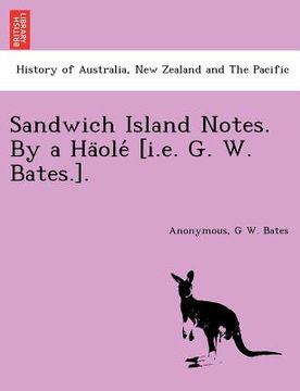 portada sandwich island notes. by a ha ole [i.e. g. w. bates.]. (en Inglés)