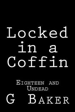 portada Locked in a Coffin: Eighteen and Undead (in English)