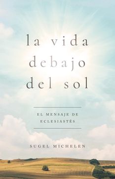 portada La Vida Debajo del Sol: El Mensaje de Eclesiastés