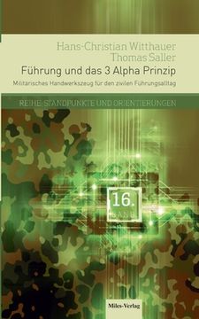 portada Führung und das 3 Alpha Prinzip: Militärisches Handwerkszeug für den zivilen Führungsalltag (in German)