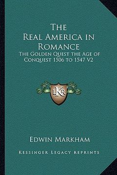portada the real america in romance: the golden quest the age of conquest 1506 to 1547 v2 (en Inglés)