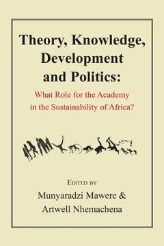 portada Theory, Knowledge, Development and Politics. What Role for the Academy in the Sustainability of Africa? (en Inglés)