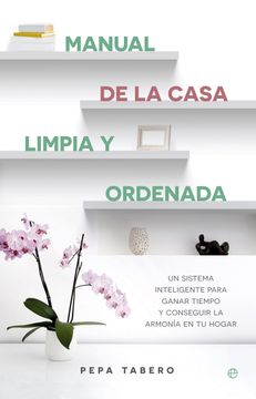 portada Manual de la Casa Limpia y Ordenada: Un Sistema Inteligente Para Ganar Tiempo y Lograr la Armonía de tu Hogar (in Spanish)